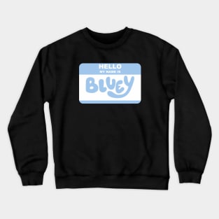 my name is bluey Crewneck Sweatshirt